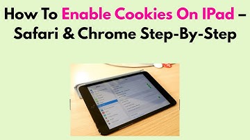 How To Enable Cookies On IPad – Safari & Chrome Step-By-Step
