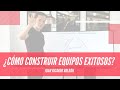 ¿Cómo construir equipos exitosos? - Juan Ricardo Roldán