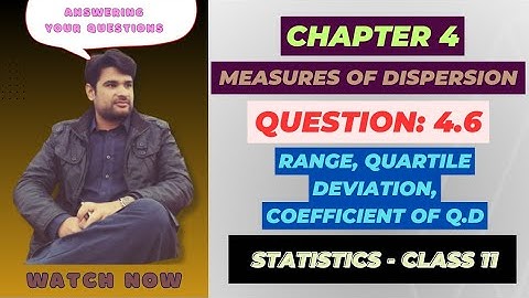 11 Class Statistics, Ch 4 Question 4.6 |Range, Quartile Deviation, Coefficient of Quartile Deviation