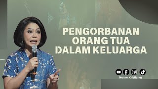 Pengorbanan Orang Tua Dalam Keluarga - Ps. Henny Kristianus