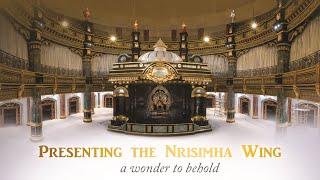 PRESENTING THE NRISIMHA WING - A Wonder to Behold