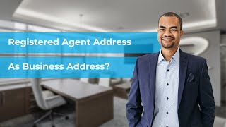 Can You Use a Registered Agent Address as Your Business Address?