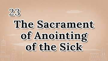 23 The Sacrament of Anointing of the Sick