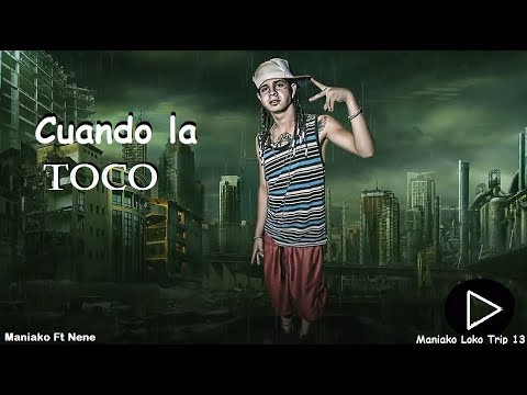 MANIAKO FT NENE //CUANDO LA TOCO// (Vídeo Liric) - YouTube