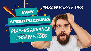 Why Speed Puzzling Players Arrange Jigsaw Pieces