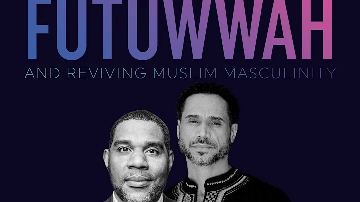 Futuwwah & Reviving Muslim Masculinity || Imam Daw...