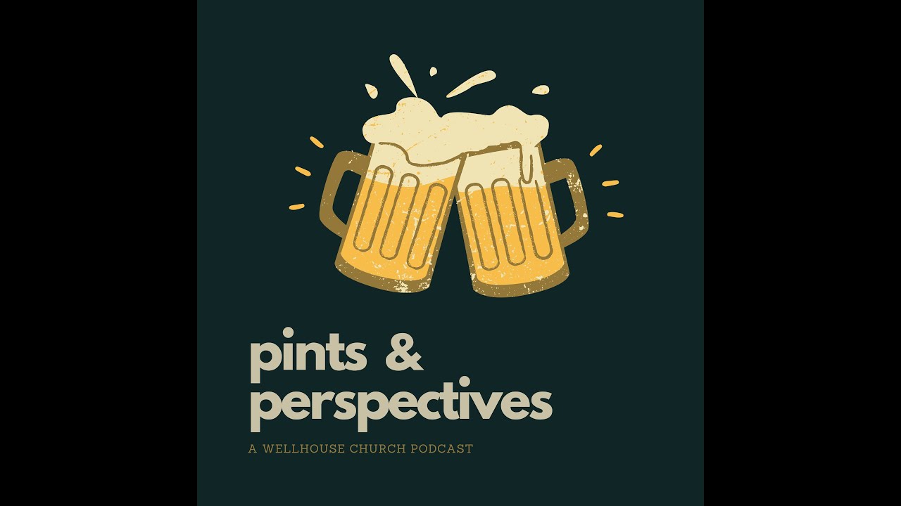 Human Identity and the Sin Hierarchy? | Pints and Perspectives Podcast | WELLHOUSE CHURCH