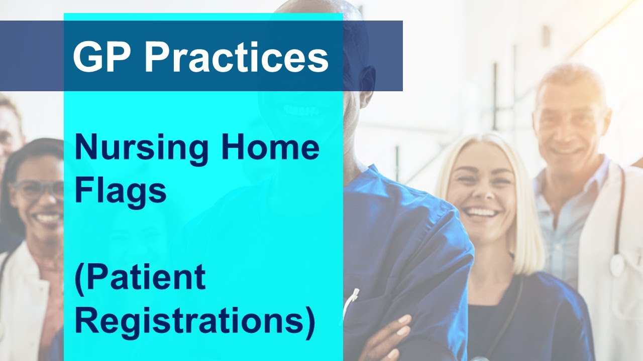 Nursing home flags - Patient Registrations (GP practice webinar)