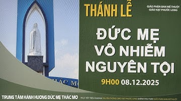 THÁNH LỄ ĐỨC MẸ VÔ NHIỄM NGUYÊN TỘI TẠI TRUNG TÂM HÀNH HƯƠNG ĐỨC MẸ THÁC MƠ - 08.12.2025