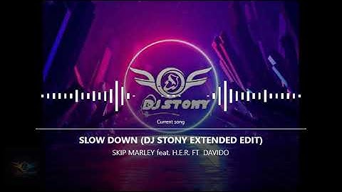 Skip Marley Ft H.E.R. Ft Davido - Slow Down Afro remix (Dj Stony Extended Edit)