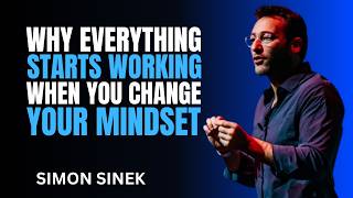 Why Everything Starts Working When You Change Your Mindset | Best Motivational Speech By Simon Sinek