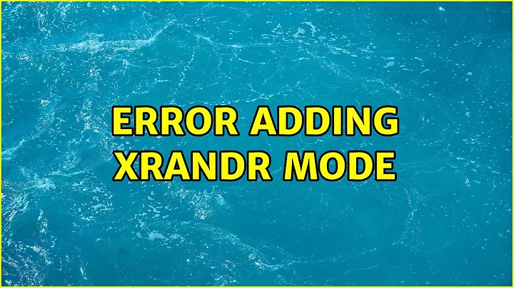 Ubuntu: Error adding xrandr mode