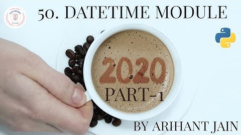 50. DateTime Module in Python || Part-1 || Python Tutorial || By Arihant Jain || Study Material