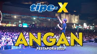 TIPE-X - ANGAN LIVE IN PESTAPORA 2023