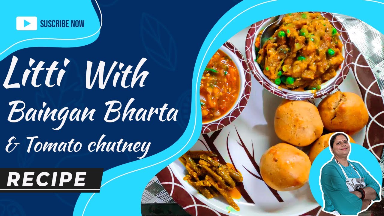 The Authentic Taste of Bihar How to make Litti Chokha Baingan Bharta