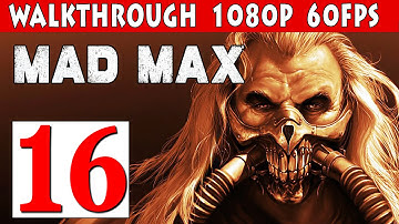 Mad Max PC Walkthrough Part 16 Gameplay 1080p 60fps PC/PS4/XBOX ONE