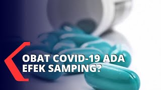 Obat Penyembuh Covid-19 Ada Efek Samping, Tidak Untuk Dikonsumsi Bebas