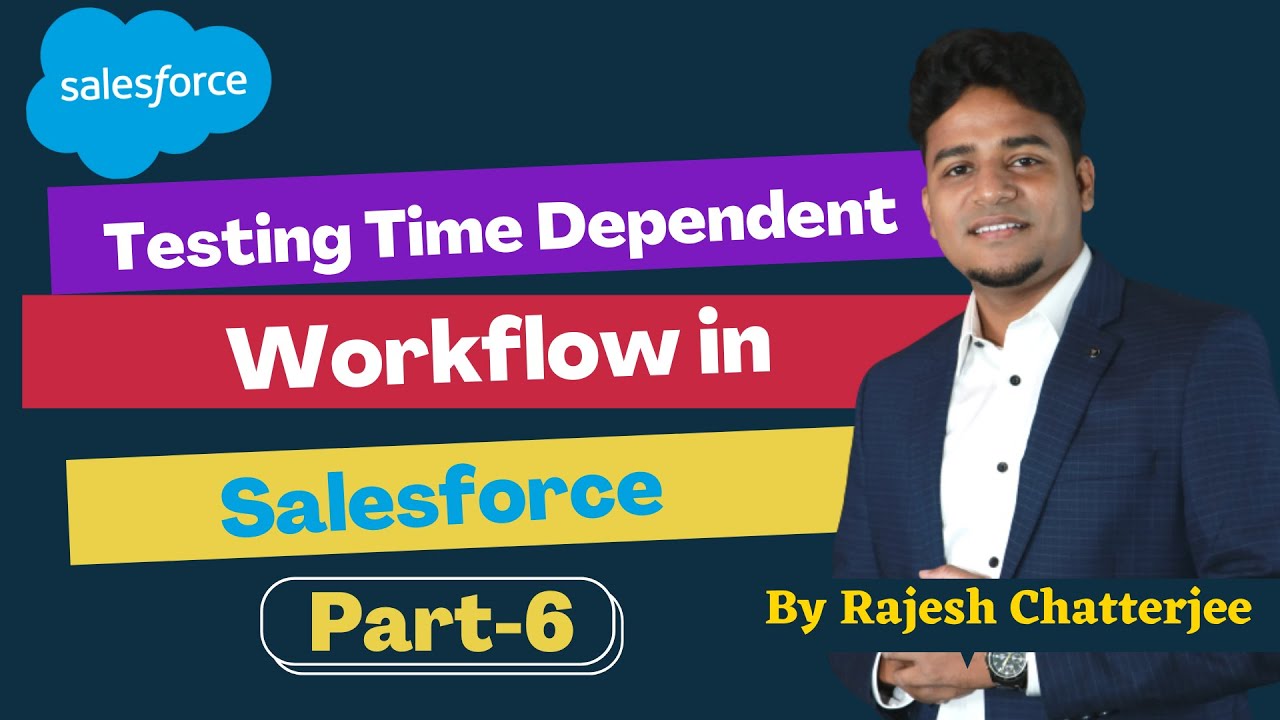 Testing Time Dependent Workflow in Salesforce || By Rajesh Chatterjee ...