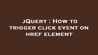 jQuery : How to trigger click event on href element