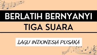 LAGU INDONESIA PUSAKA - BERLATIH BERNYANYI 3 SUARA