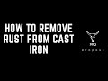 How to remove rust from cast iron!