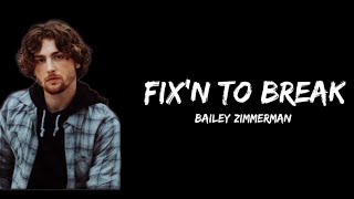 Bailey Zimmerman - Fix'n To Break  (lyrics)