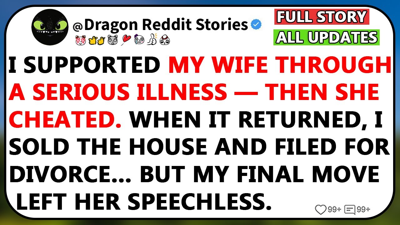 I Supported My Wife Through A Serious Illness — Then She Cheated. When It Returned, I Sold The House