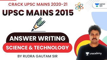 UPSC Mains 2020-21 | Science & Technology by Rudra Gautam Sir | UPSC Mains 2015 Answer Writting