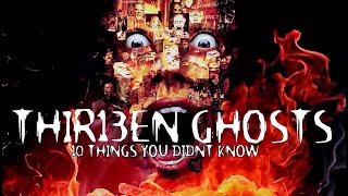 10 Things You Didn't Know About 13Ghosts