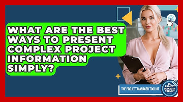 What Are The Best Ways To Present Complex Project Information Simply? - The Project Manager Toolkit