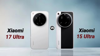 Xiaomi 17 Ultra vs Xiaomi 15 Ultra : Full Comparison ⚡ Should You Upgrade