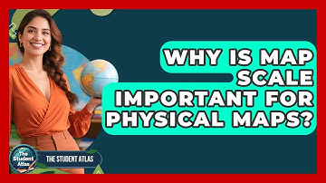 Why Is Map Scale Important For Physical Maps? - The Student Atlas