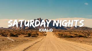 Saturday Nights - Khalid (Lyrics) 🎵