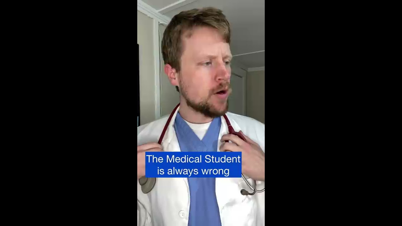 The Med Student Is Always Wrong