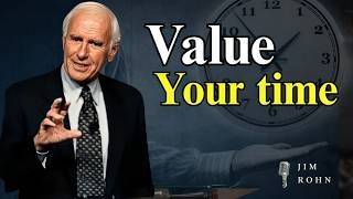 Value Your Time Today, and Tomorrow Time Will Value You... | Jim Rohn Motivational Speech