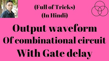 Output waveform of a combinational circuit with delay (Digital Electronics-35) by SAHAV SINGH YADAV