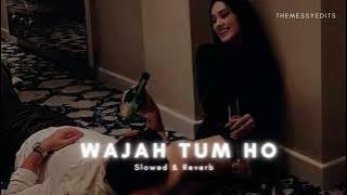 Wajah Tum Ho - Slowed & Reverb l Armaan Malik  | Themessyedits