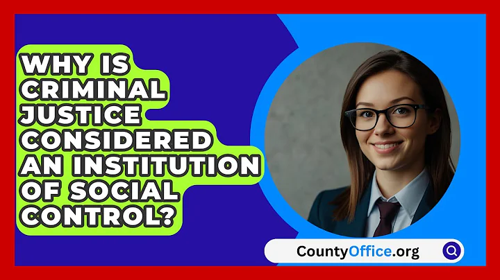 Why Is Criminal Justice Considered An Institution Of Social Control? - CountyOffice.org