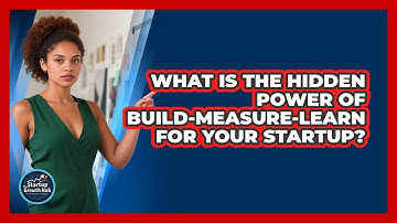 What Is The Hidden Power Of Build-measure-learn For Your Startup? - The Startup Growth Hub