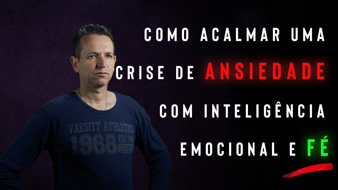 Como Acalmar uma Crise de Ansiedade com Inteligência Emocional e Fé ...