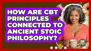 How Are CBT Principles Connected To Ancient Stoic Philosophy? - Golden Years CBT