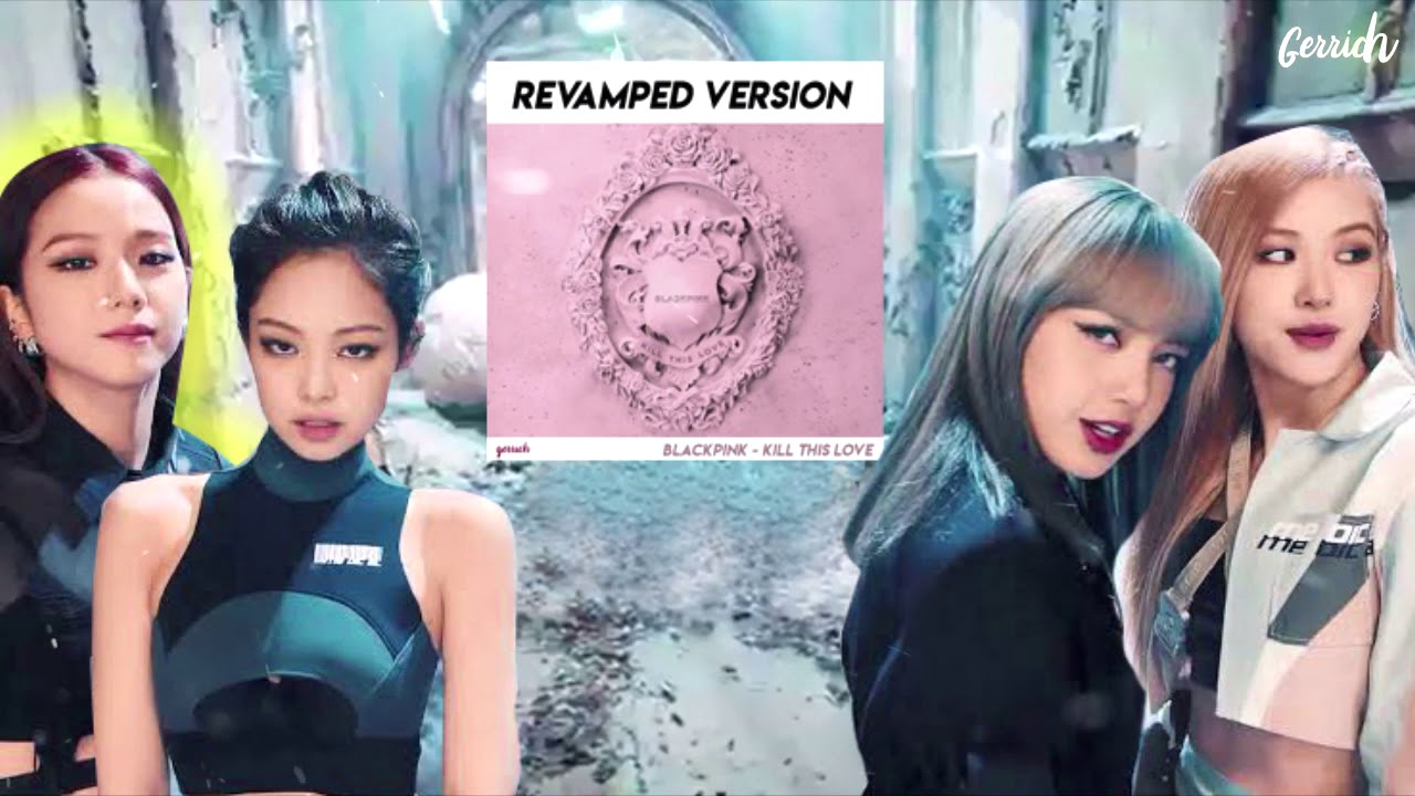 BLACKPINK - Kill This Love (Revamped Version)