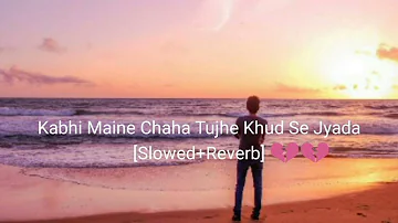 Kabhi Maine Chaha Tujhe Khud Se Jyada [Slowed+Reverb] 💔💔 The Heart Broken Song.