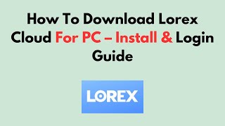 Hoe Lorex Cloud voor pc te downloaden - Installatie- en inloghandleiding