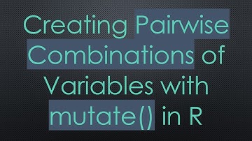 Creating Pairwise Combinations of Variables with mutate() in R