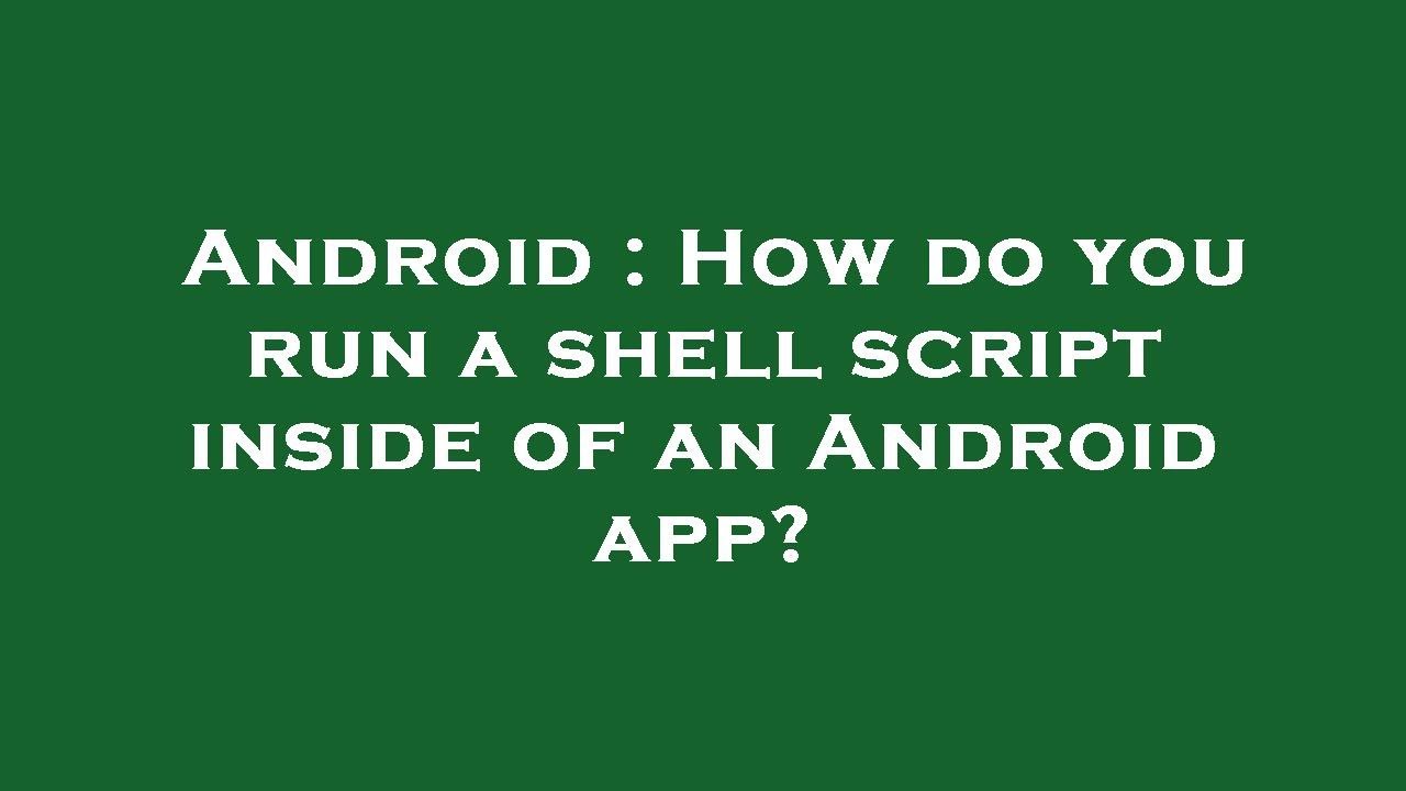 Android : How do you run a shell script inside of an Android app? - YouTube