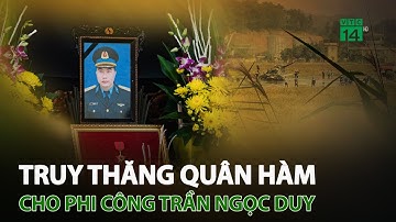 Truy thăng quân hàm cho phi công Trần Ngọc Duy | VTC14