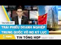 Tin tức kinh tế 12/1 | Trái phiếu doanh nghiệp Trung Quốc vỡ nợ kỷ lục | FBNC