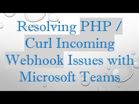 Resolving PHP / Curl Incoming Webhook Issues with Microsoft Teams