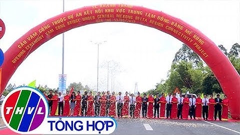 THVL | Khánh thành cầu Vàm Cống